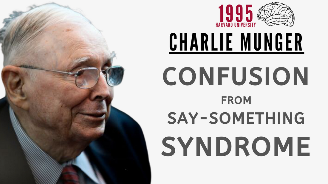 Charlie Munger: Confusion from Say-Something Syndrome. | Harvard University 1995【C:C.M Ep.90】
