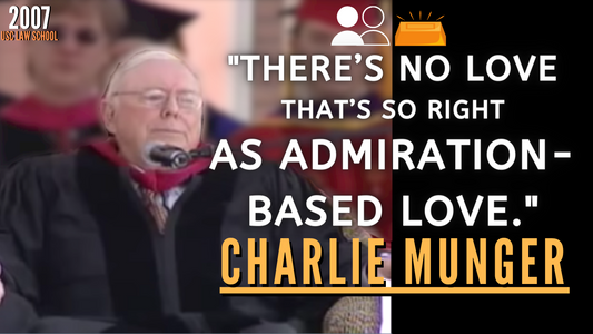 Charlie Munger: "There's No Love that's so right as Admiration-Based Love." | USC 2007【C:C.M Ep.160】